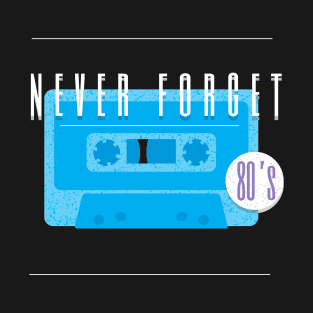 Never Forget The 80s T-Shirt