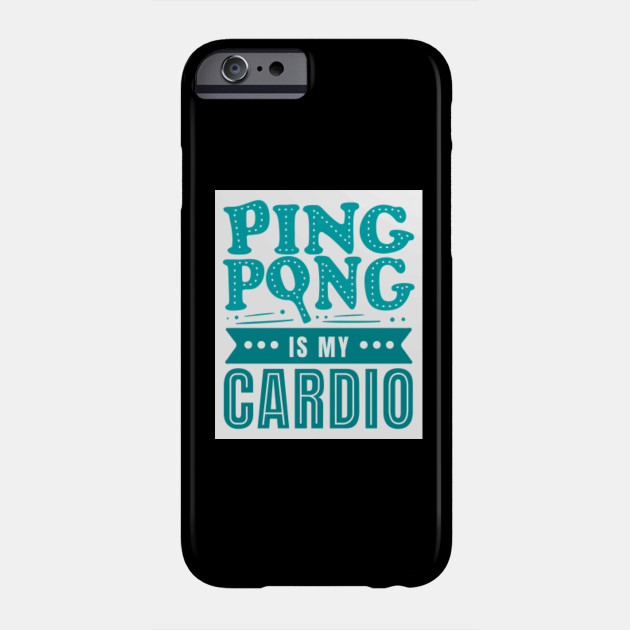 Ping Pong Is My Cardio Table Tennis Ping Pong Phone Case Teepublic