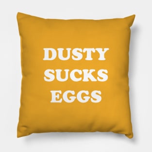 Dusty Sucks Eggs Pillow