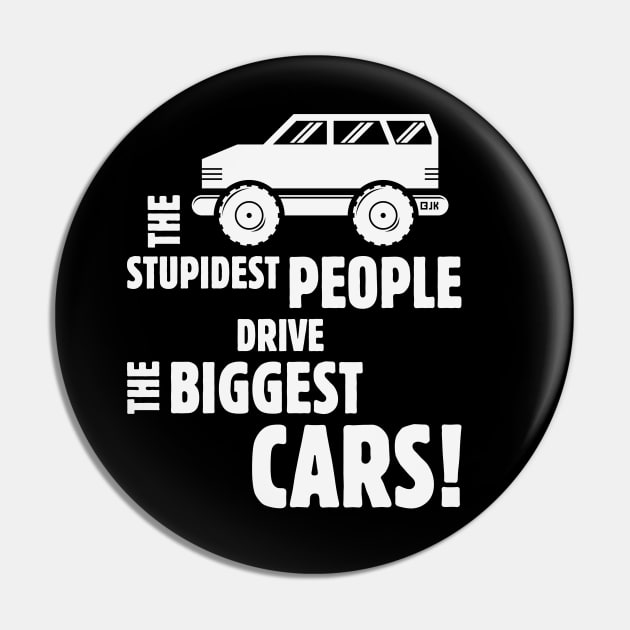 The Stupidest People Drive The Biggest Cars! (White) Pin by MrFaulbaum