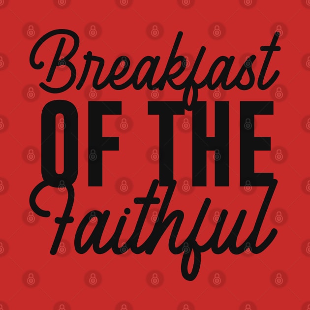 Breakfast Of The Faithful Design by Dojaja