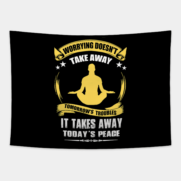 Worrying Doesn't Take Away Tomorrow's Troubles It Takes Away Today's Peace Tapestry by BadDesignCo