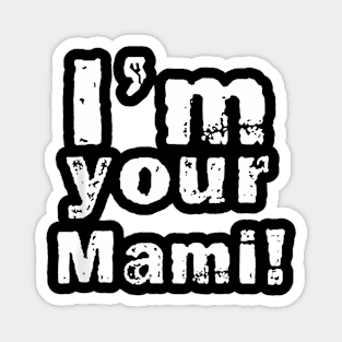 Im Your Mami Mom Mama Funny Mothers Day Magnet