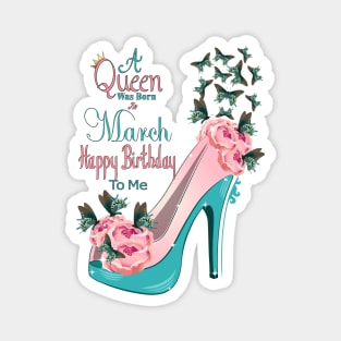 A Queen Was Born In March Happy Birthday To Me Magnet