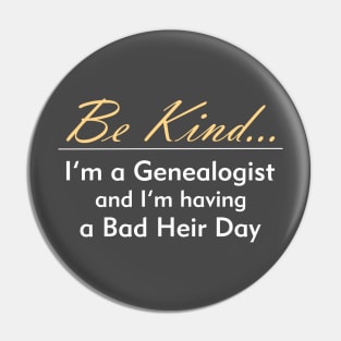 Genealogy: Be Kind, I'm Having a Bad Heir Day Pin