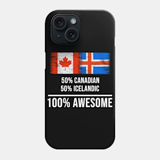 50% Canadian 50% Icelandic 100% Awesome - Gift for Icelandic Heritage From Iceland Phone Case