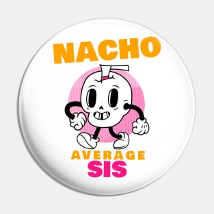 Nacho average sis 1.0 Pin