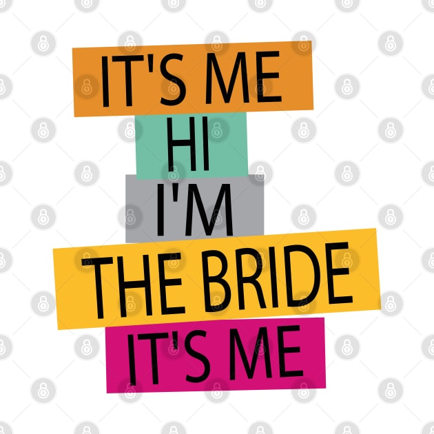 funny Bride Its Me Hi Im the Bride Its Me by Uniqueify