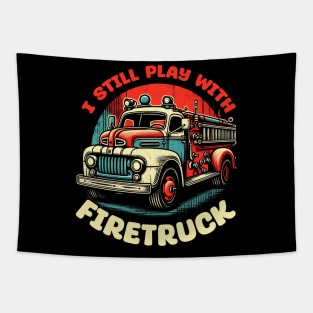 I Still Play With Fire Trucks | Firefighter Lover Tapestry