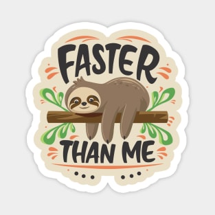 Faster Than Me - Playful Sloth Typography Design Magnet