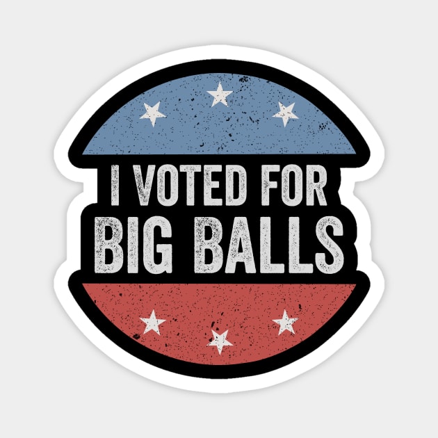 I Voted for Big Balls Magnet by ArtistTee ⭐⭐⭐⭐⭐