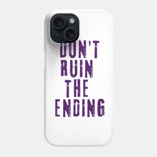 Don't Ruin the Ending Phone Case