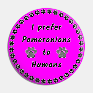 I Prefer Pomeranians to Humans Pin