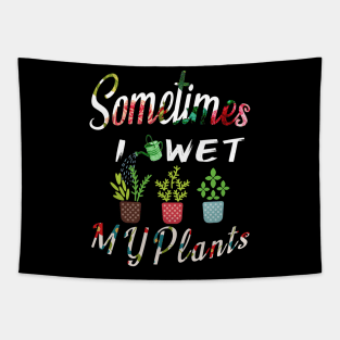 Sometimes I Wet My Plants t-shirt Flowers Style for Womens & mens Tapestry