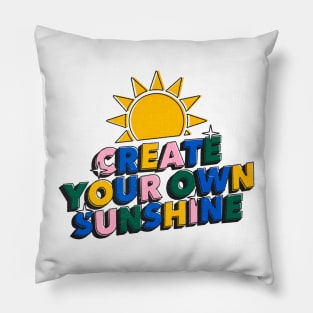 Create your own sunshine - Positive Vibes Motivation Quote Pillow