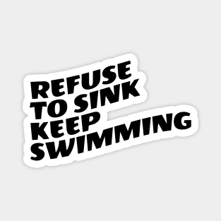 Refuse To Sink Keep Swimming Magnet