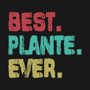 Plante, Best Name Ever, Name , Birthday, Middle name, FamilyPlante Middle Name T-Shirt