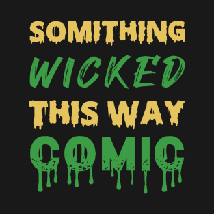 Something Wicked This Way Comic Halloween Quotes T-Shirt