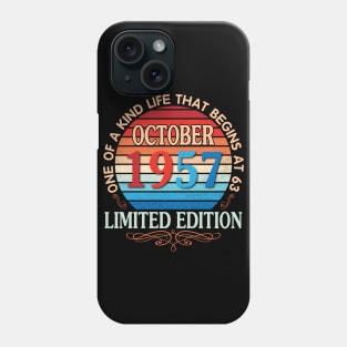 October 1957 One Of A Kind Life That Begins At 63 Years Old Limited Edition Happy Birthday To Me You Phone Case