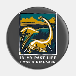 In my past life I was a dinosaur - Dinosaur T Shirt Pin