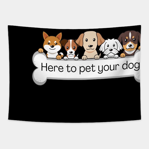 I'm here to pet your dog Tapestry by Meow Meow Designs