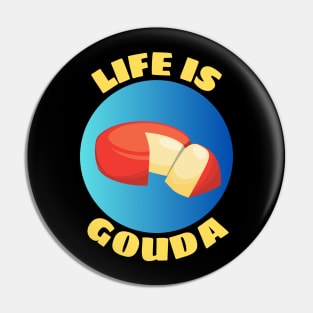 Life Is Gouda | Life Is Good Gouda Pun Pin