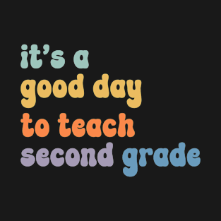 It's A Good Day To Teach Second Grade Teacher Groovy T-Shirt