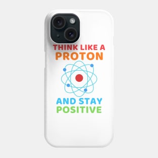 Think like a Proton and stay positive Phone Case