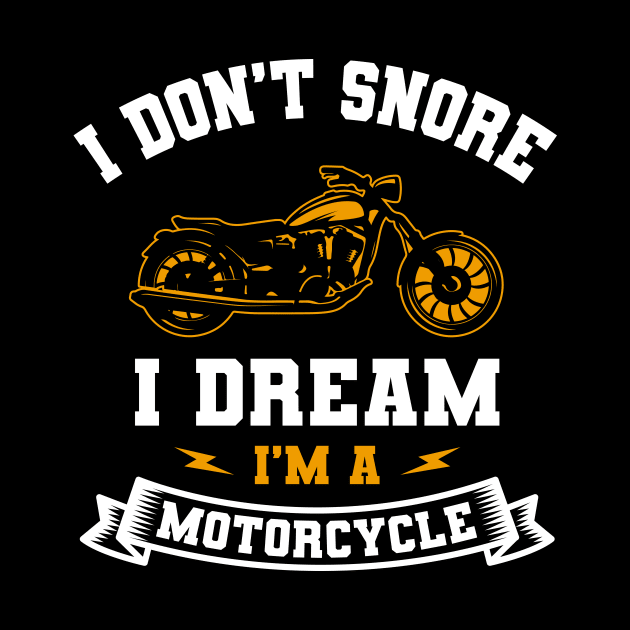 I Don't Snore I Dream I'm A Motorcycle by Delightful Designs