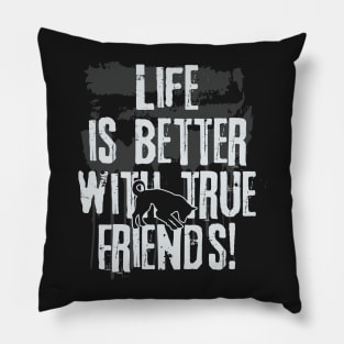 Life is better with true friends - Dog 2 Pillow