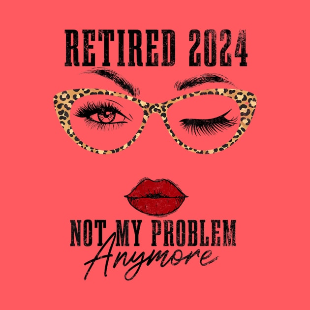 retired 2024 not my problem anymore by logo desang