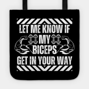 Let Me Know if My Biceps Get in Your Way - Bodybuilding Humor Tote