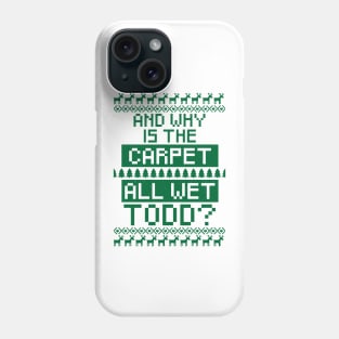 And why is the carpet all wet Todd? Phone Case