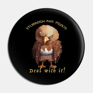 Eagle Stubborn Deal With It Cute Adorable Funny Quote Pin