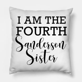 "I am the fourth Sanderson Sister" Pillow