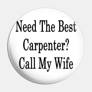 Need The Best Carpenter? Call My Wife Pin