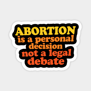 Abortion is a personal decision not a legal debate Magnet