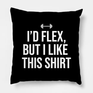 Id flex but I like this shirt Pillow