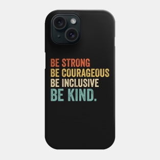 Be Strong Be Courageous Be Inclusive Be Kind - Retro Look Phone Case