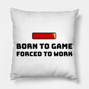 Born to Game. Forced to Work Pillow