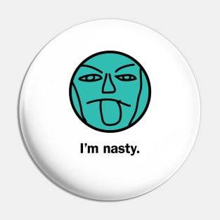 I'm nasty Pin