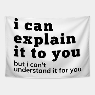 I Can Explain It To You But I Can't Understand It For You. Snarky Sarcastic Comment. Tapestry