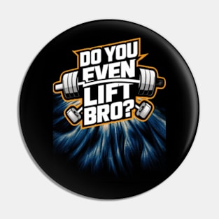 Do You Even Lift Bro.? Pin