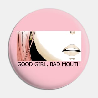 Anime girl quote "Good Girl, Bad mouth" Pin