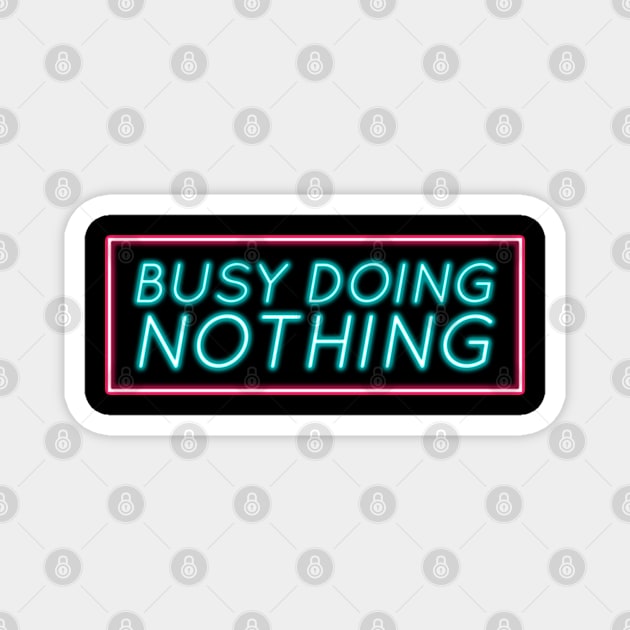 Busy Doing Nothing Magnet by Egit