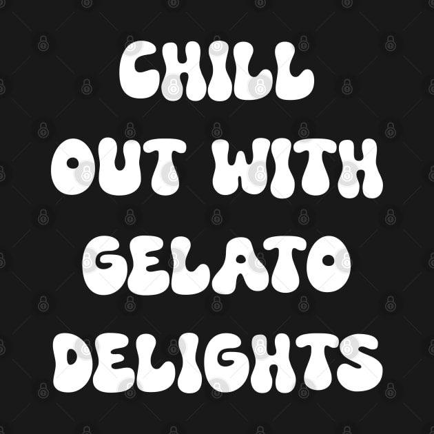 Chill Out with Gelato Delights for gelato lovers by Spaceboyishere