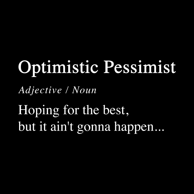 Optimistic Pessimist by Madeyoulook