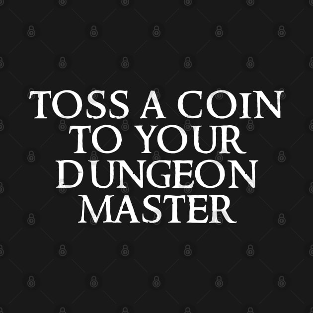 Toss A Coin To Your Dungeon Master by DungeonDesigns