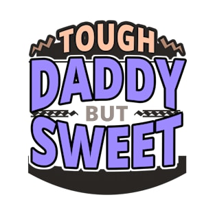 Tough Daddy But Sweet - Daddy Quotes T-Shirt