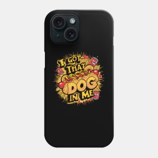 I Got That Dog In Me Funny Hotdog Phone Case